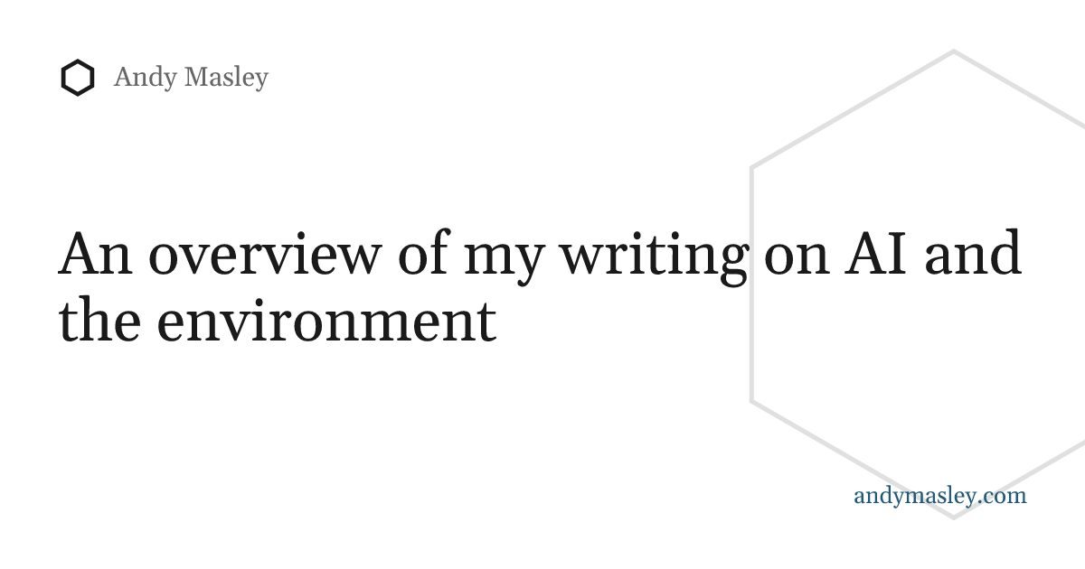 An overview of my writing on AI and the environment — Andy Masley